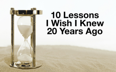 10 LESSONS I WISH I KNEW 20 YEARS AGO