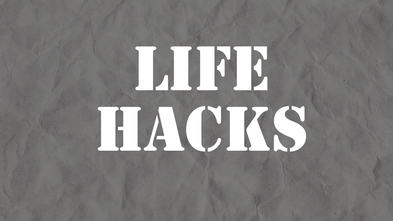 life hacks