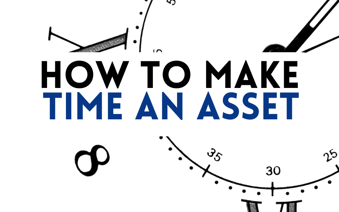 How to Make Time an Asset