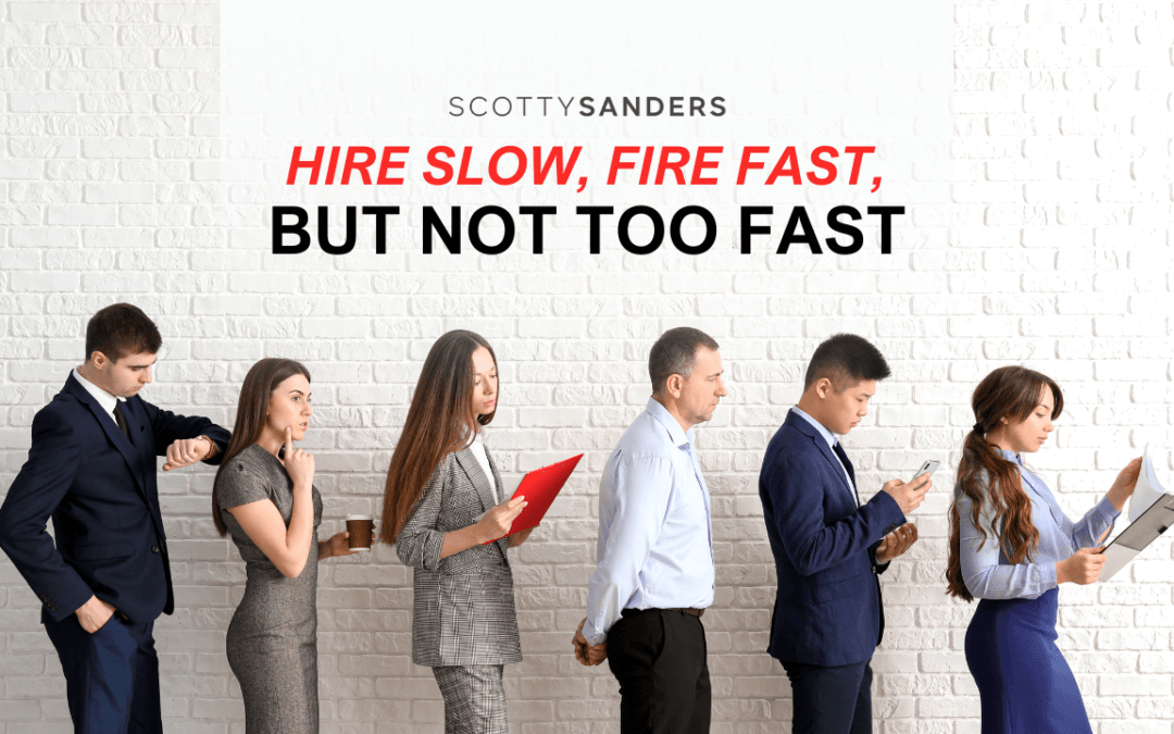 Hire Slow, Fire Fast, But Not Too Fast