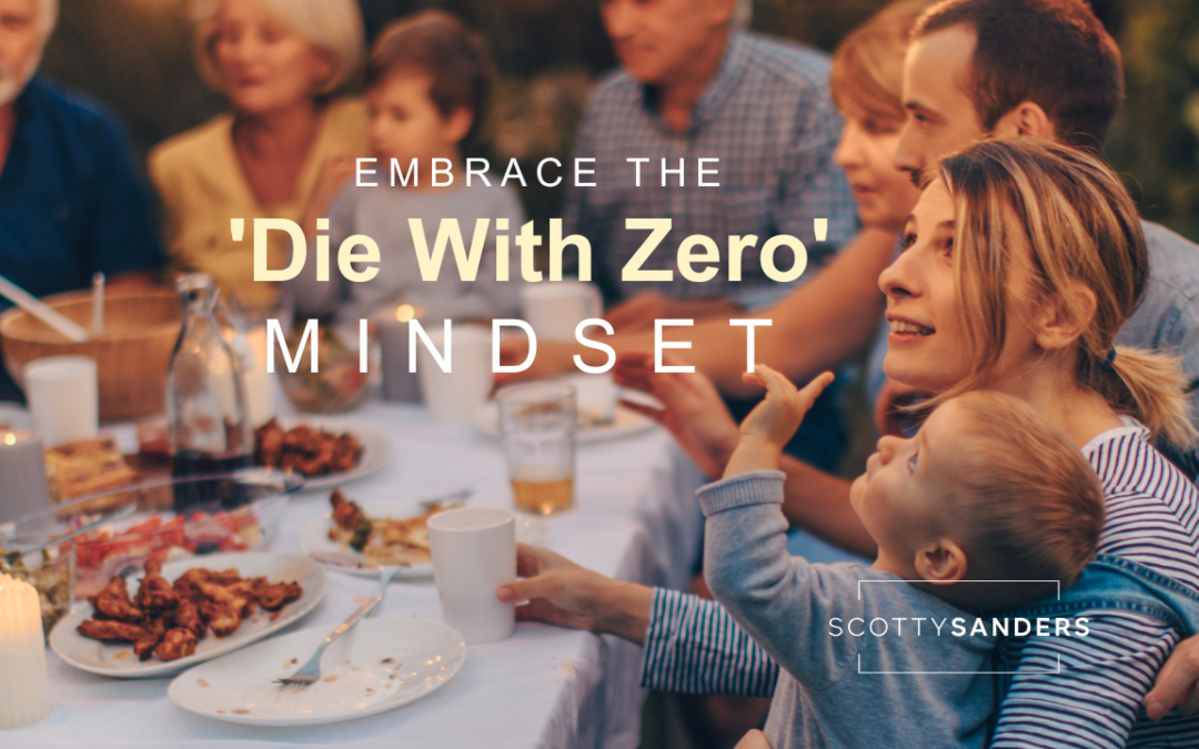 Embrace the ‘Die With Zero’ Mindset