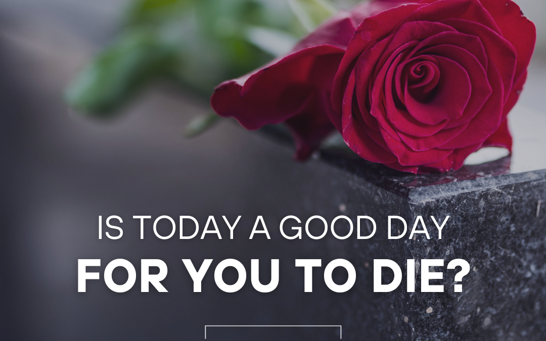 Is Today a Good Day to Die?