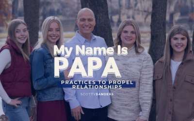 My Name Is Papa: Practices to Propel Relationships
