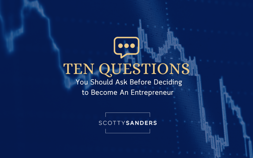 Ten Questions You Should Ask Before Deciding to Become An Entrepreneur