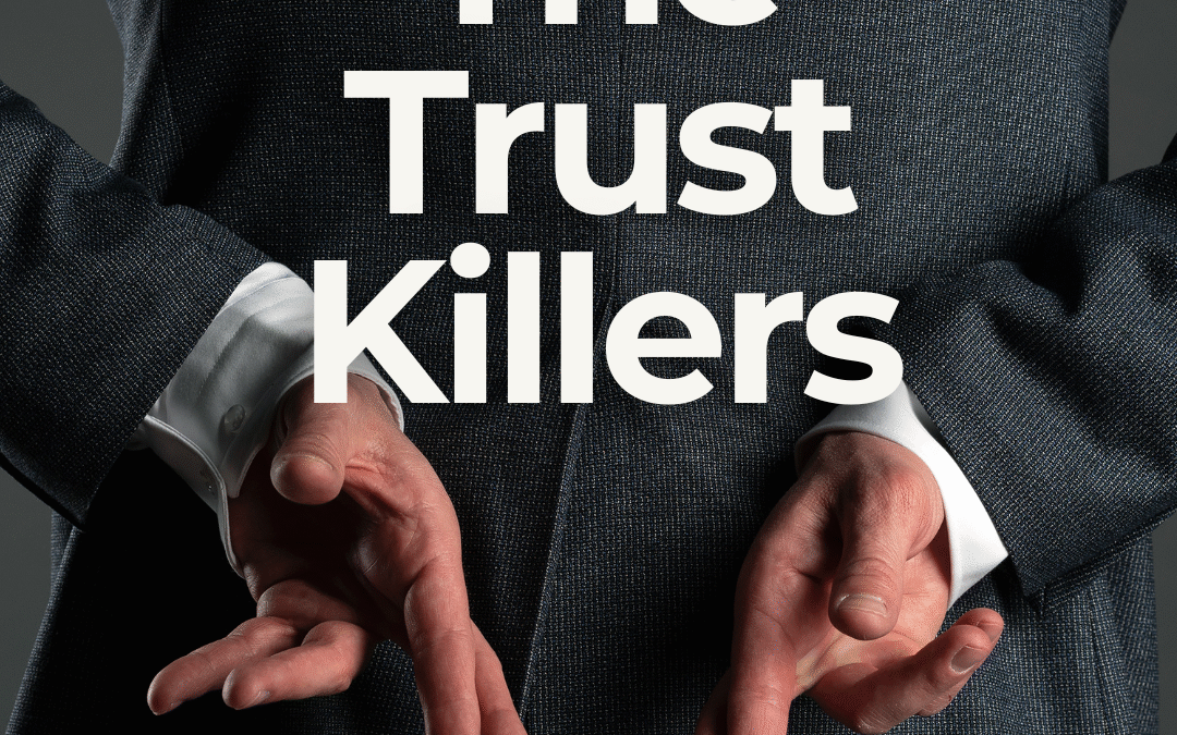 The Trust Killers: 3 Leadership Slip-Ups You Can’t Afford to Make