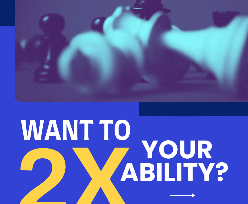 2X Your Ability: How to Learn and Double What You Can Do