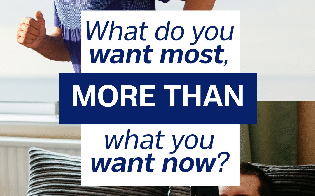 Choosing What You Want Most (Instead of What You Want Now)