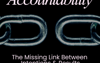 Accountability: The Missing Link Between Intentions and Results