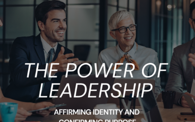 The Power of Leadership: Affirming Identity and Confirming Purpose
