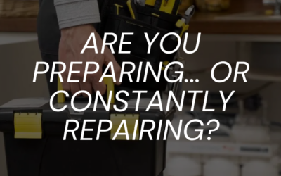 Are You Preparing… or Constantly Repairing?